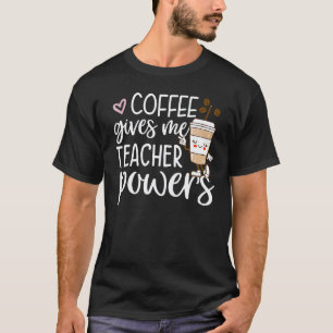 Coffee Gives Me Teacher Powers Back To School Cut T-Shirt