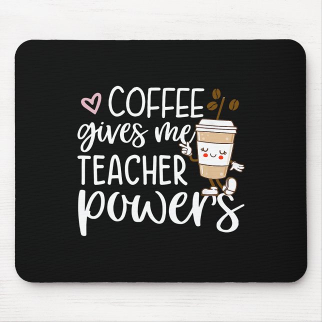 Coffee Gives Me Teacher Powers Back To School Fun  Mouse Pad (Front)