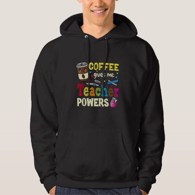 Coffee Gives Me Teacher Powers Back To School Funn Hoodie (Front)
