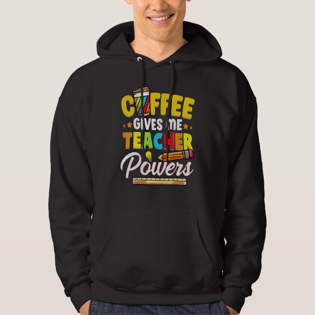 Coffee Gives Me Teacher Powers Back To School Hoodie (Front)