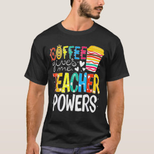 Coffee Gives Me Teacher Powers Back To School Out T-Shirt