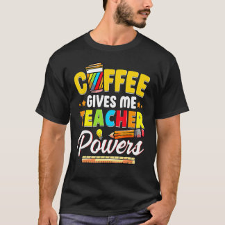 Coffee Gives Me Teacher Powers Back To School T-Shirt