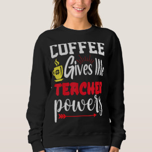 Coffee Gives Me Teacher Powers Barista's Latte Art Sweatshirt