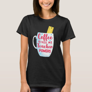 Coffee Gives Me Teacher Powers Funny & Cute Back t T-Shirt