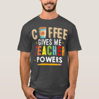 Coffee Gives Me Teacher Powers Funny Teacher Back  T-Shirt