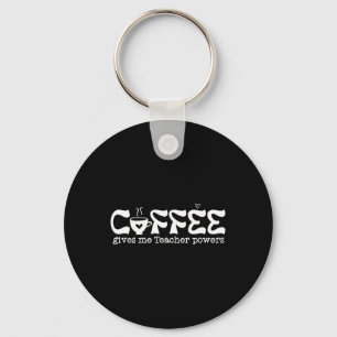 Coffee Gives Me Teacher Powers Key Ring