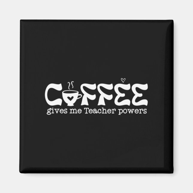 Coffee Gives Me Teacher Powers Magnet (Front)