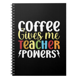 Coffee Gives Me Teacher Powers Notebook