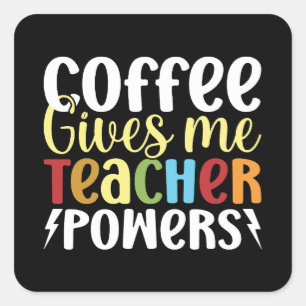 Coffee Gives Me Teacher Powers Square Sticker