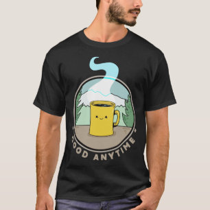 Coffee Good Anytime T-Shirt