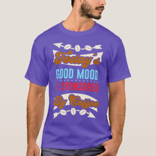 Coffee Good Mood Caffeine Funny Saying T-Shirt