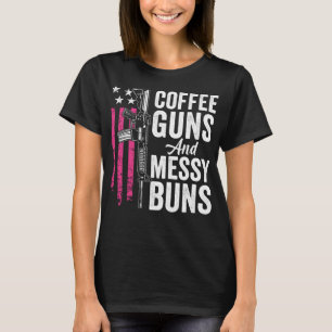Coffee Guns And Messy Buns - Pink AR15 USA Funny W T-Shirt