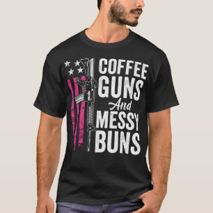 Coffee Guns And Messy Buns - Pink AR15 USA Funny W T-Shirt