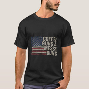 Coffee Guns & Messy Buns - Usa Flag Womens Funny P T-Shirt