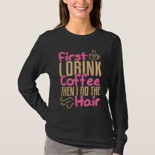 Coffee Hairdresser Hairstylist Barber Salon Gift T-Shirt