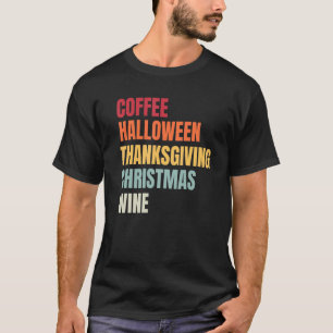 Coffee Halloween Thanksgiving Christmas Wine Holid T-Shirt