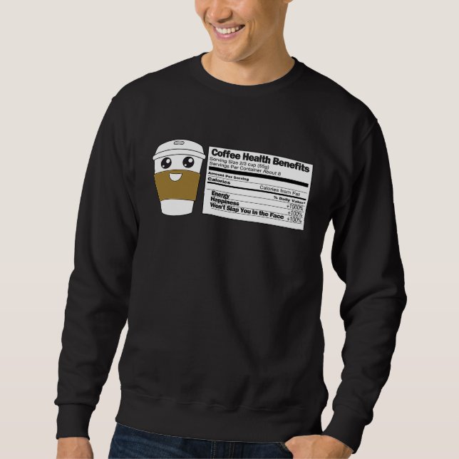 Coffee Health Benefits  Nutrition Label Facts Meme Sweatshirt (Front)