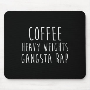 Coffee Heavy Weights Gangsta Rap Bodybuilding Work Mouse Pad