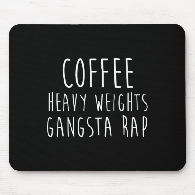 Coffee Heavy Weights Gangsta Rap Bodybuilding Work Mouse Pad (Front)