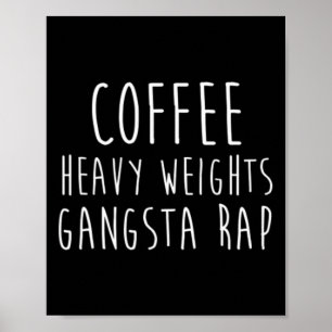 Coffee Heavy Weights Gangsta Rap Bodybuilding Work Poster