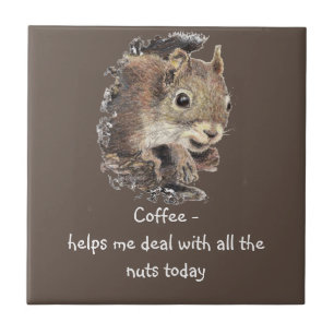 Coffee helps Me Deal with all the Nuts Squirrel   Ceramic Tile