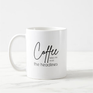 Coffee Helps Me Read the Headlines Mug