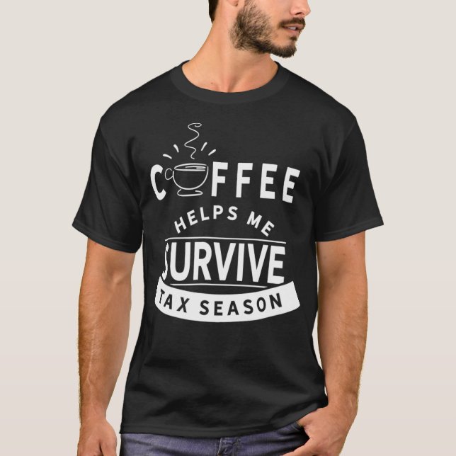 Coffee helps me survive the tax season Taxation An T-Shirt (Front)