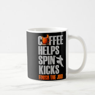 Coffee Helps Spin Kicks Finish The Job Mug