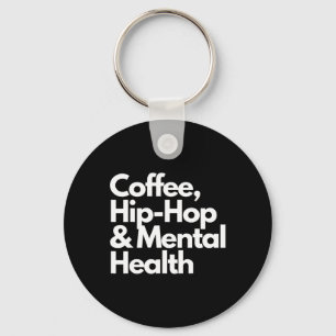 Coffee Hip Hop And Mental Health Coffee Hip Hop An Key Ring