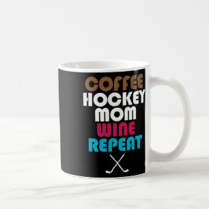 Coffee Hockey Mom Wine Repeat Proud Of Hockey Play Mug
