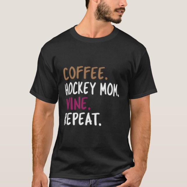 Coffee Hockey Mum Wine Repeat T-Shirt (Front)