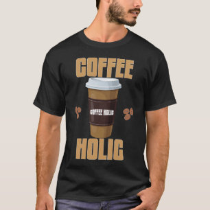 Coffee Holic T-Shirt   Coffee Lover Typography Tee