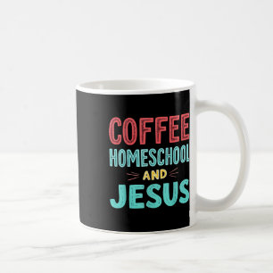 Coffee Homeschool And Jesus Christian Homeschoolin Mug