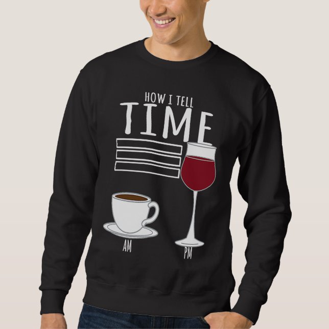 Coffee  How I Tell Time Wine Drinker Sweatshirt (Front)