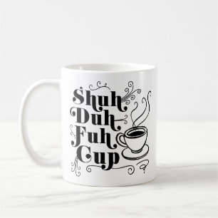 Coffee Humour   Cute Shuh-Duh-Fuh-Cup Punny Mug