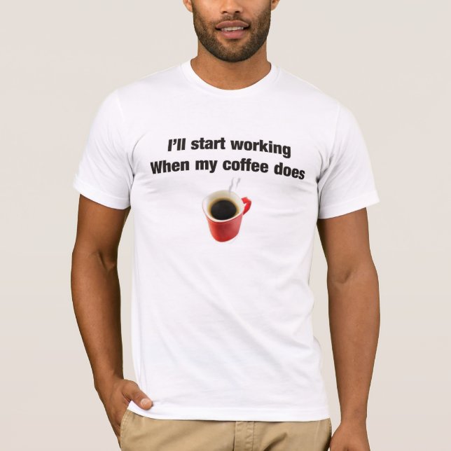 Coffee humour for the work place T-Shirt (Front)