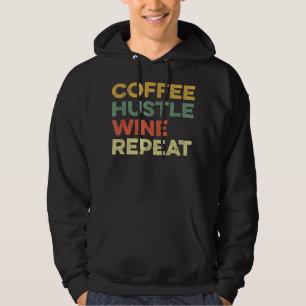 Coffee Hustle Wine Repeat Boss Day Entrepreneur Em Hoodie