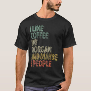 Coffee  I Like Coffee My Morgan And Maybe 3 People T-Shirt