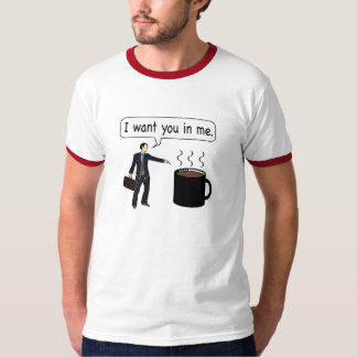 Coffee, I want you in me. T-Shirt