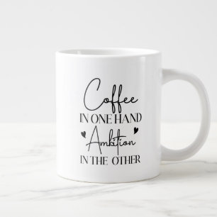 Coffee In One Hand Ambition In The Other Funny Large Coffee Mug