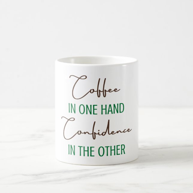 Coffee in one hand Confidence in the other Coffee Mug (Center)