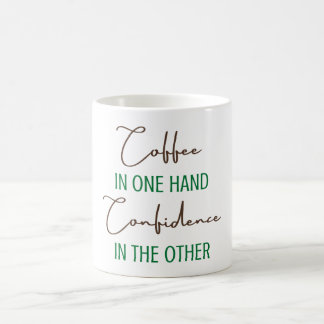 Coffee in one hand Confidence in the other Mug