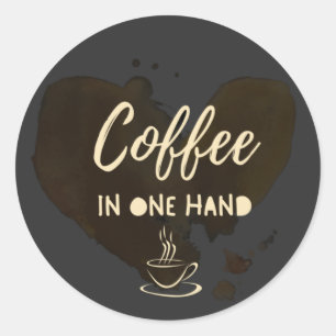 Coffee in One hand, quote or saying & coffee cup Classic Round Sticker