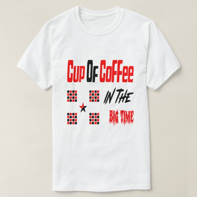  Coffee in the big time T-Shirt (Design Front)
