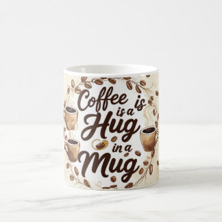 Coffee is a hug in a mug