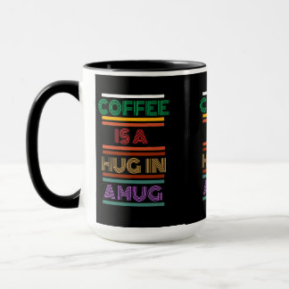 Coffee is a hug in a mug