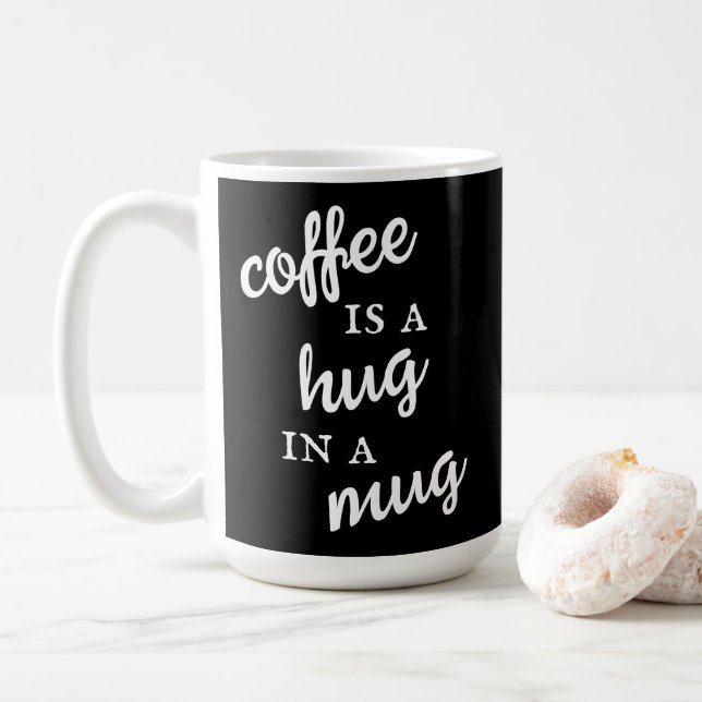 Coffee is a Hug in a Mug Black and White Mug (With Donut)