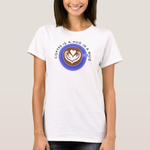 Coffee is a hug in a mug, blue T-Shirt