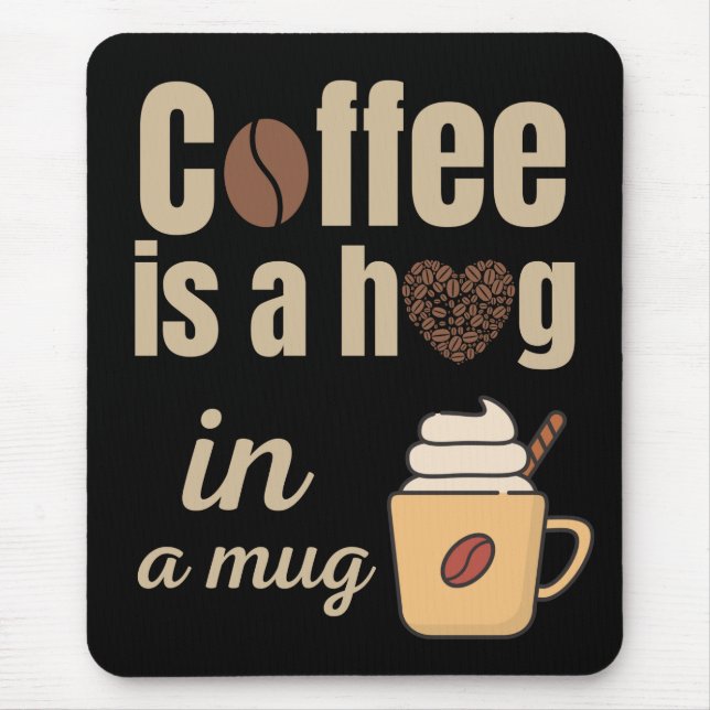 Coffee is a hug in a mug coffee lovers  mouse pad (Front)