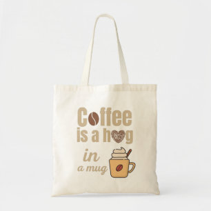 Coffee is a hug in a mug coffee lovers tote bag
